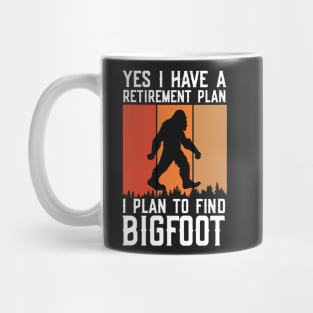 Yes I Have a Retirement Plan, I Plan on Finding Bigfoot Sasquatch Cryptid Funny Mug